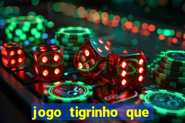 jogo tigrinho que da bonus no cadastro